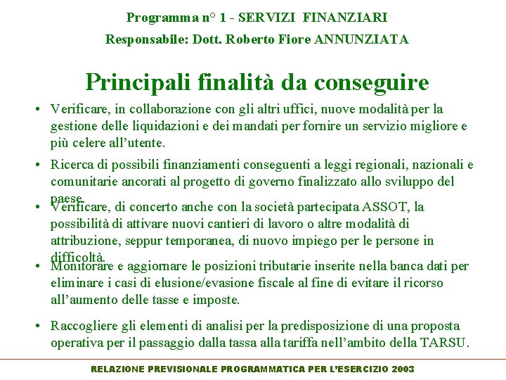 Programma n° 1 - SERVIZI FINANZIARI Responsabile: Dott. Roberto Fiore ANNUNZIATA Principali finalità da