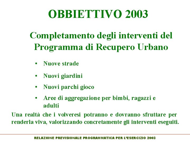 OBBIETTIVO 2003 Completamento degli interventi del Programma di Recupero Urbano • Nuove strade •