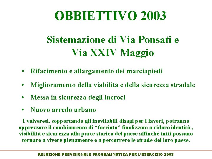OBBIETTIVO 2003 Sistemazione di Via Ponsati e Via XXIV Maggio • Rifacimento e allargamento