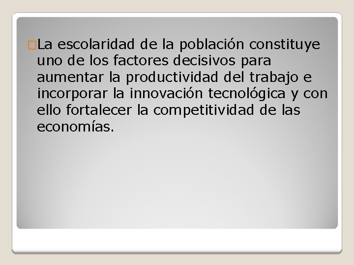 �La escolaridad de la población constituye uno de los factores decisivos para aumentar la