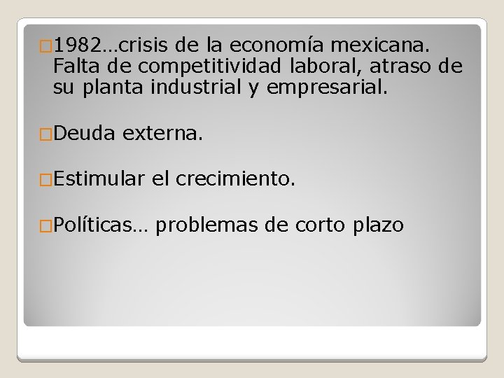 � 1982…crisis de la economía mexicana. Falta de competitividad laboral, atraso de su planta