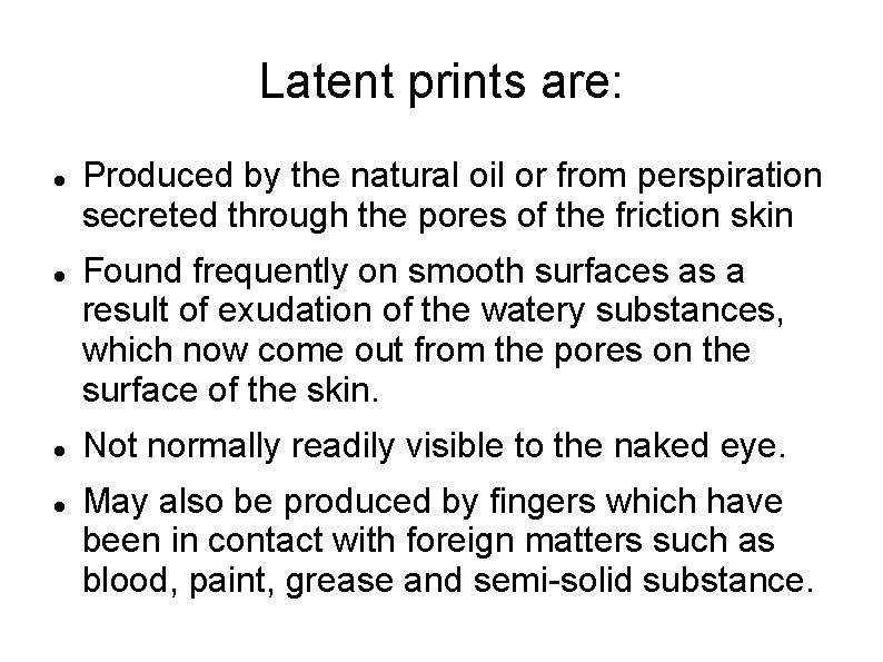Latent prints are: Produced by the natural oil or from perspiration secreted through the
