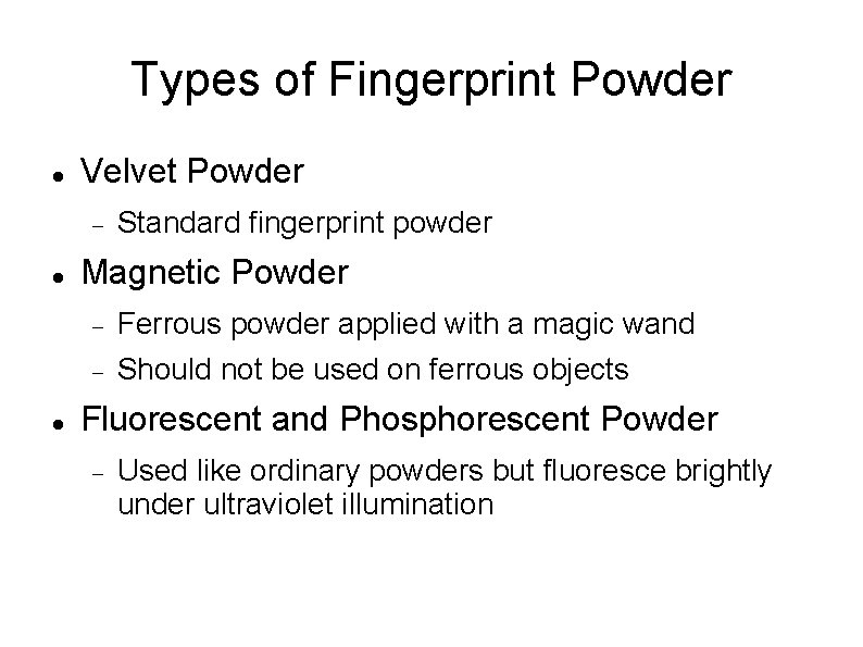Types of Fingerprint Powder Velvet Powder Standard fingerprint powder Magnetic Powder Ferrous powder applied