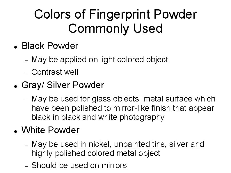 Colors of Fingerprint Powder Commonly Used Black Powder May be applied on light colored