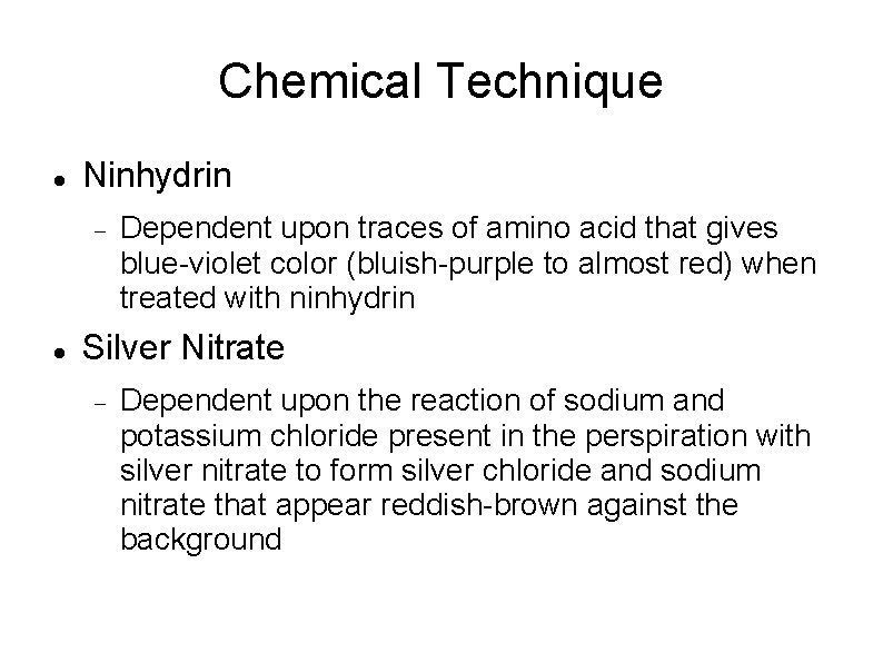 Chemical Technique Ninhydrin Dependent upon traces of amino acid that gives blue-violet color (bluish-purple