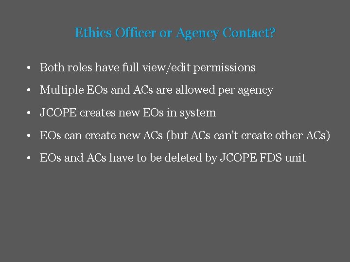 Ethics Officer or Agency Contact? • Both roles have full view/edit permissions • Multiple