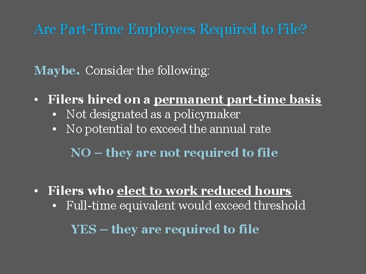 Are Part-Time Employees Required to File? Maybe. Consider the following: • Filers hired on
