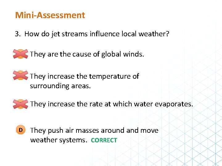 Mini-Assessment 3. How do jet streams influence local weather? A They are the cause
