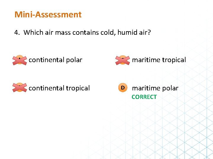 Mini-Assessment 4. Which air mass contains cold, humid air? A continental polar C maritime