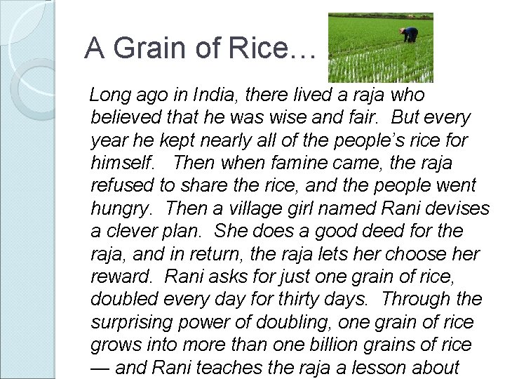 A Grain of Rice… Long ago in India, there lived a raja who believed