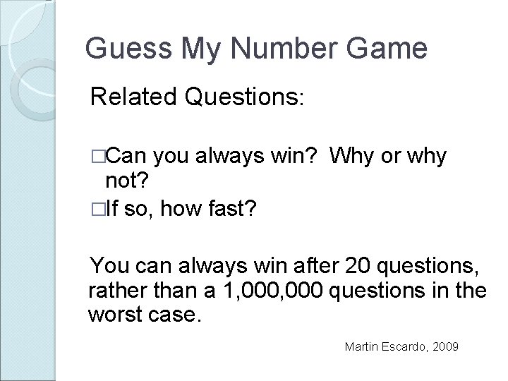 Guess My Number Game Related Questions: �Can you always win? Why or why not?