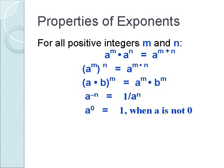 Properties of Exponents For all positive integers m and n: m n m+n a