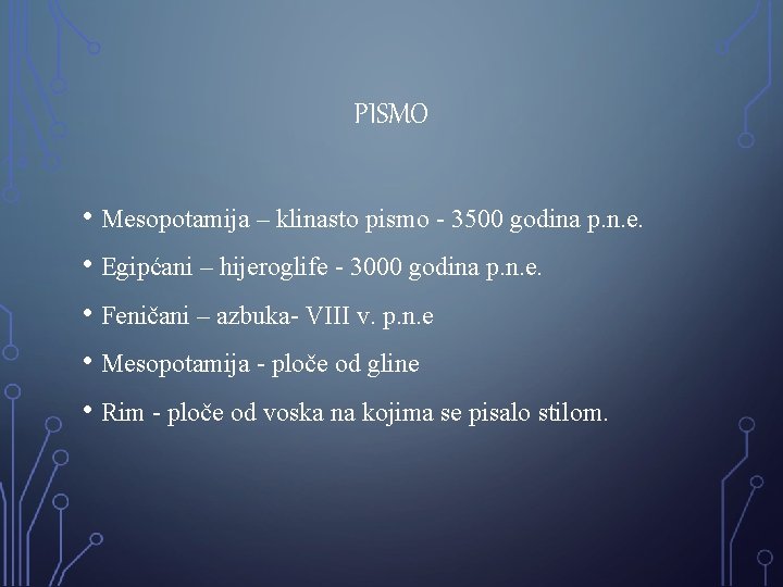 PISMO • Mesopotamija – klinasto pismo - 3500 godina p. n. e. • Egipćani