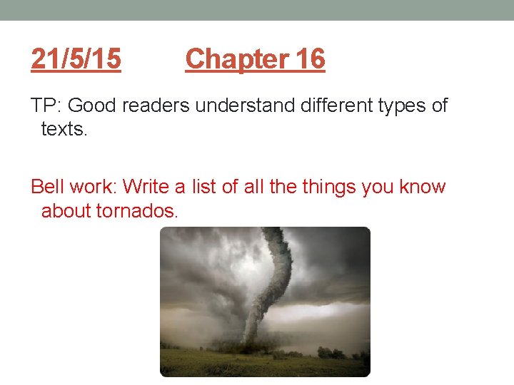 21/5/15 Chapter 16 TP: Good readers understand different types of texts. Bell work: Write