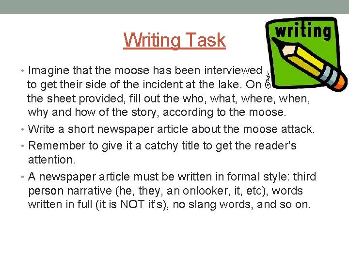 Writing Task • Imagine that the moose has been interviewed to get their side