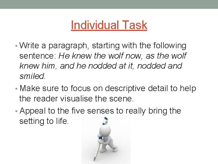 Individual Task • Write a paragraph, starting with the following sentence: He knew the