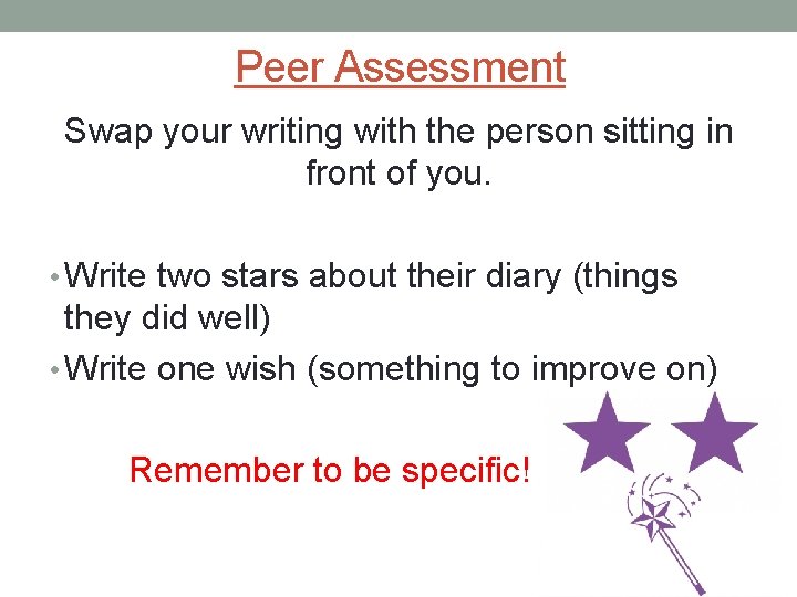 Peer Assessment Swap your writing with the person sitting in front of you. •