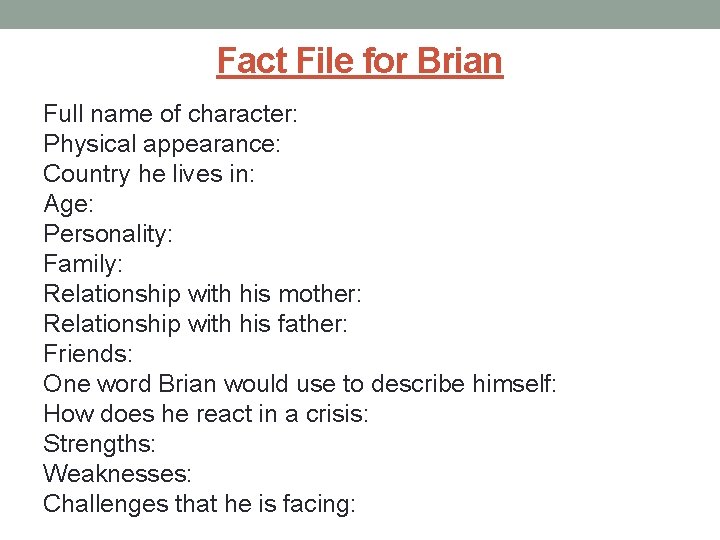 Fact File for Brian Full name of character: Physical appearance: Country he lives in: