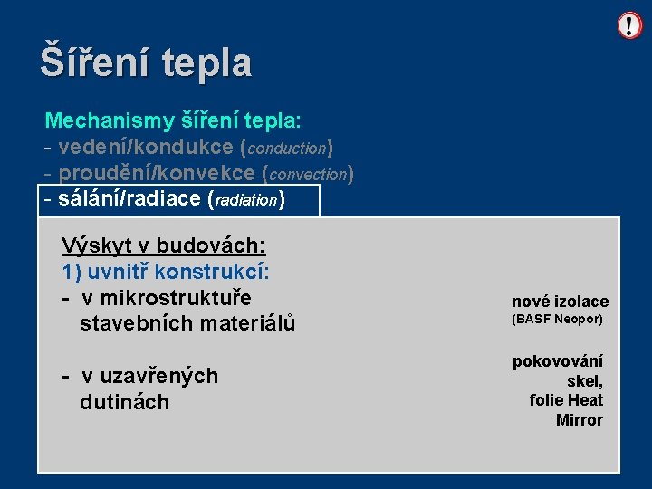 Šíření tepla Mechanismy šíření tepla: - vedení/kondukce (conduction) - proudění/konvekce (convection) - sálání/radiace (radiation)