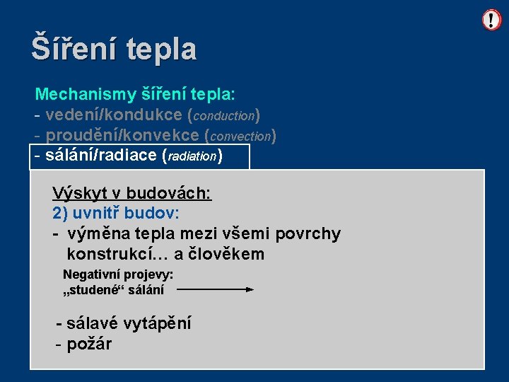 Šíření tepla Mechanismy šíření tepla: - vedení/kondukce (conduction) - proudění/konvekce (convection) - sálání/radiace (radiation)