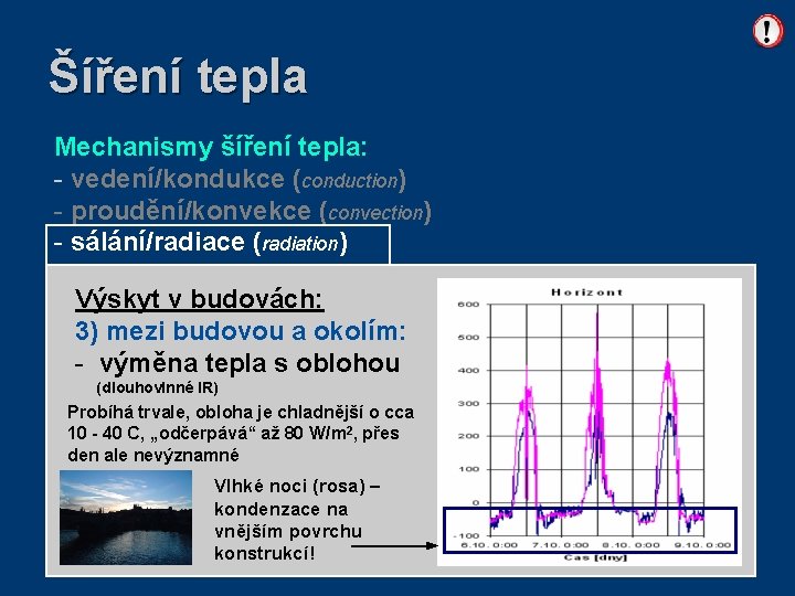 Šíření tepla Mechanismy šíření tepla: - vedení/kondukce (conduction) - proudění/konvekce (convection) - sálání/radiace (radiation)