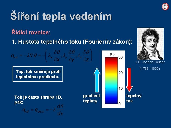 Šíření tepla vedením Řídící rovnice: 1. Hustota tepelného toku (Fourierův zákon): J. B. Joseph