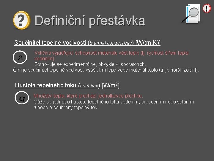 Definiční přestávka Součinitel tepelné vodivosti (thermal conductivity) [W/(m. K)] Veličina vyjadřující schopnost materiálu vést