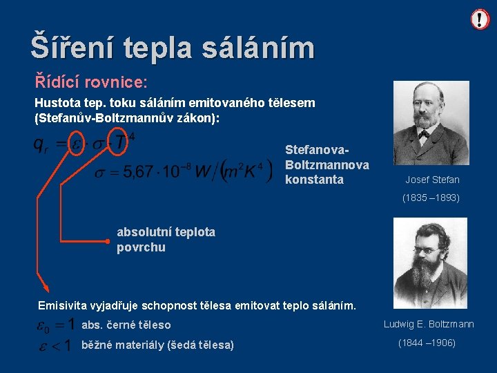 Šíření tepla sáláním Řídící rovnice: Hustota tep. toku sáláním emitovaného tělesem (Stefanův-Boltzmannův zákon): Stefanova.