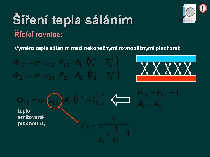 Šíření tepla sáláním Řídící rovnice: Výměna tepla sáláním mezi nekonečnými rovnoběžnými plochami: teplo emitované