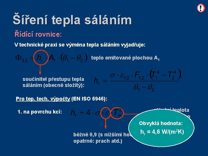 Šíření tepla sáláním Řídící rovnice: V technické praxi se výměna tepla sáláním vyjadřuje: teplo