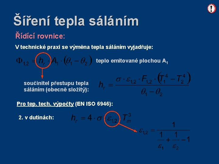 Šíření tepla sáláním Řídící rovnice: V technické praxi se výměna tepla sáláním vyjadřuje: teplo