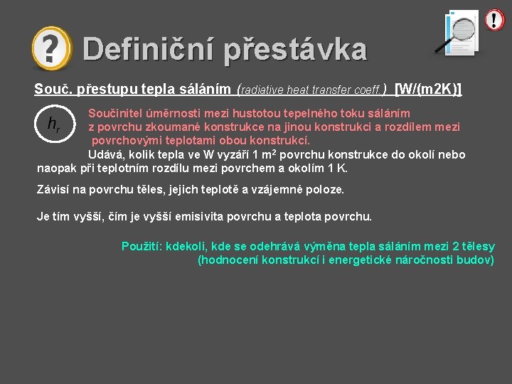 Definiční přestávka Souč. přestupu tepla sáláním (radiative heat transfer coeff. ) [W/(m 2 K)]