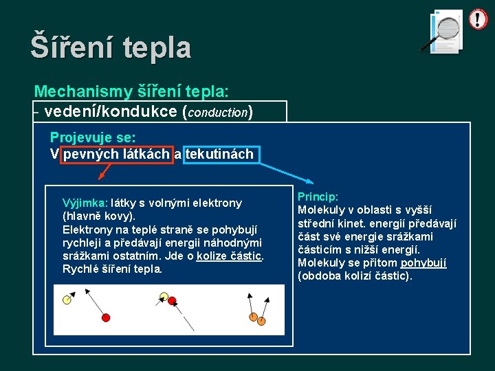 Šíření tepla Mechanismy šíření tepla: - vedení/kondukce (conduction) - proudění/konvekce (convection) Projevuje se: -