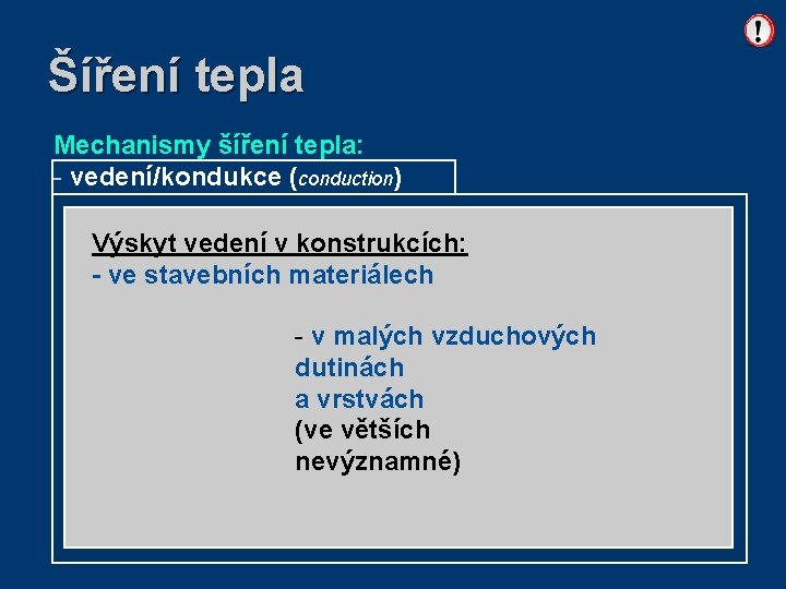 Šíření tepla Mechanismy šíření tepla: - vedení/kondukce (conduction) - proudění/konvekce (convection) Projevuje se: -