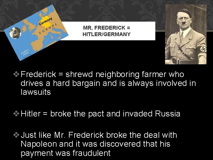 MR. FREDERICK = HITLER/GERMANY v Frederick = shrewd neighboring farmer who drives a hard