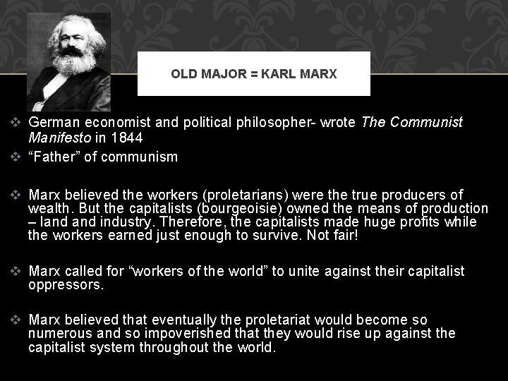 OLD MAJOR = KARL MARX v German economist and political philosopher- wrote The Communist