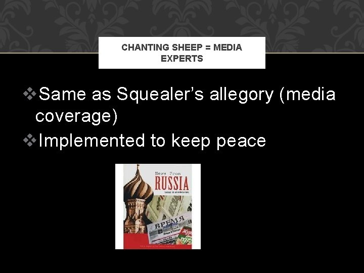 CHANTING SHEEP = MEDIA EXPERTS v. Same as Squealer’s allegory (media coverage) v. Implemented