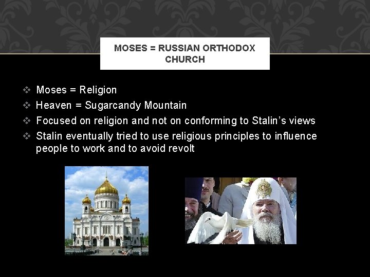 MOSES = RUSSIAN ORTHODOX CHURCH v v Moses = Religion Heaven = Sugarcandy Mountain