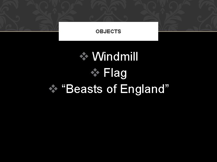 OBJECTS v Windmill v Flag v “Beasts of England” 