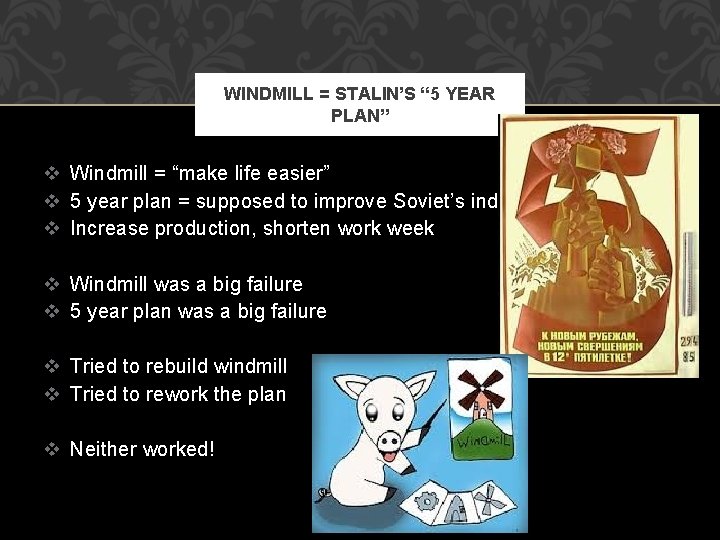 WINDMILL = STALIN’S “ 5 YEAR PLAN” v Windmill = “make life easier” v