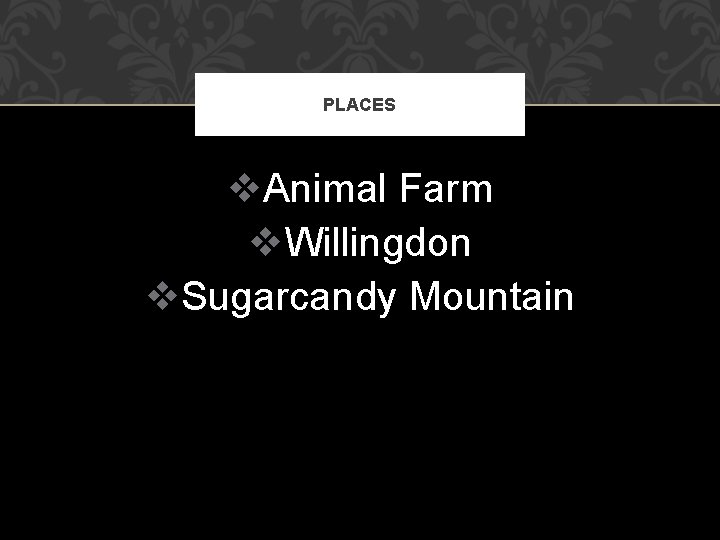 PLACES v. Animal Farm v. Willingdon v. Sugarcandy Mountain 