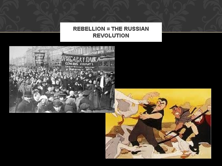 REBELLION = THE RUSSIAN REVOLUTION 