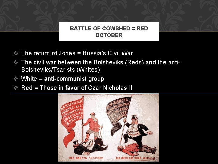 BATTLE OF COWSHED = RED OCTOBER v The return of Jones = Russia’s Civil