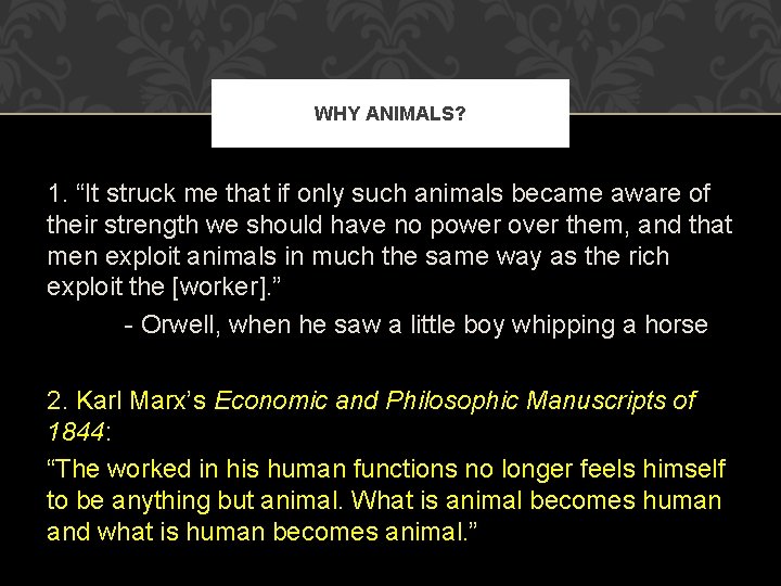 WHY ANIMALS? 1. “It struck me that if only such animals became aware of