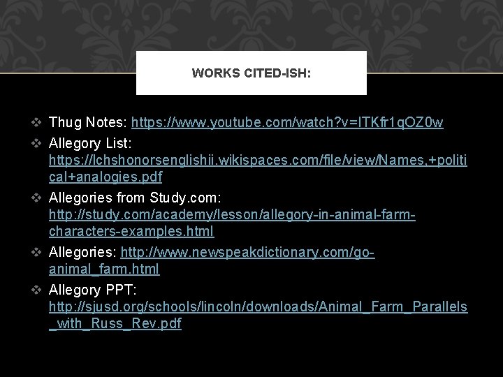 WORKS CITED-ISH: v Thug Notes: https: //www. youtube. com/watch? v=ITKfr 1 q. OZ 0