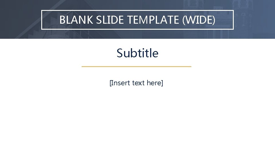 BLANK SLIDE TEMPLATE (WIDE) Subtitle [Insert text here] 