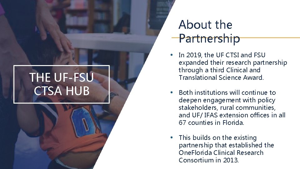 About the Partnership • In 2019, the UF CTSI and FSU THE UF-FSU CTSA