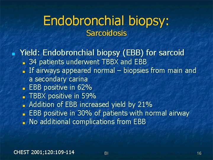 Endobronchial biopsy: Sarcoidosis ■ Yield: Endobronchial biopsy (EBB) for sarcoid ■ ■ ■ ■