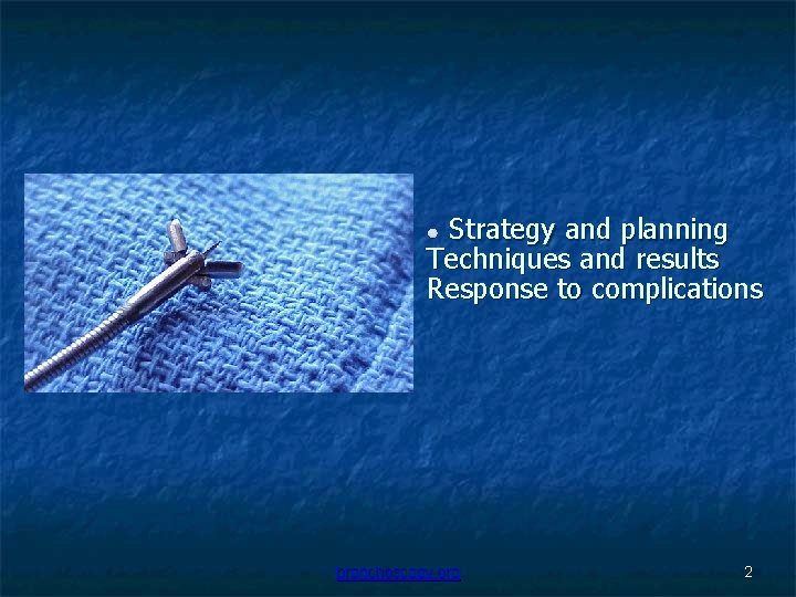 Strategy and planning Techniques and results Response to complications bronchoscopy. org 2 