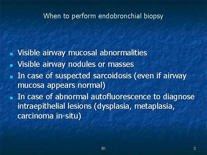 When to perform endobronchial biopsy ■ ■ Visible airway mucosal abnormalities Visible airway nodules